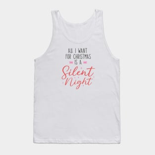 All I Want for Christmas is a Silent Night - Merry Xmas Tank Top